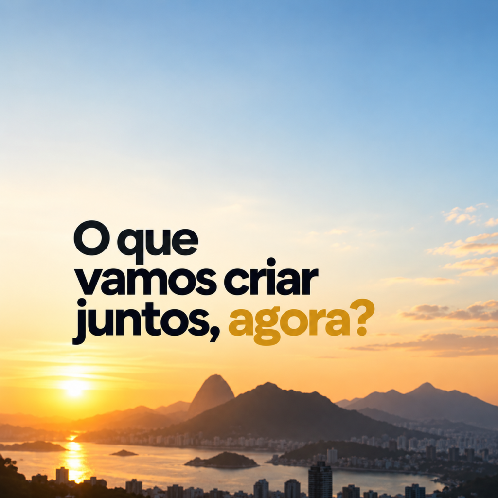 O que vamos criar juntos, agora?
